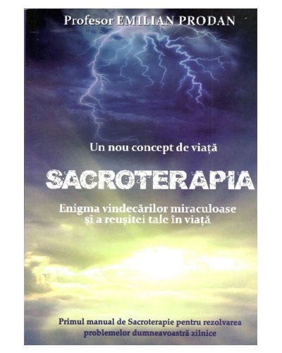 SACROTERAPIA - Enigma vindecărilor miraculoase și a reușitei tale în viață