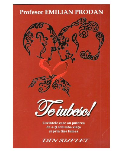 Te iubesc! Cuvintele care au puterea de a-ți schimba viața și prin tine lumea